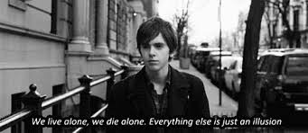 Share the best gifs now >>>. We Live Alone We Die Alone Everything Else Is Just An Illusion Love Movie Illusions Movie Quotes