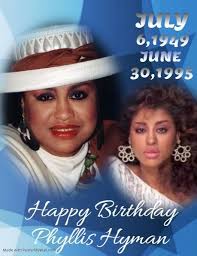 Happy Birthday Phyllis Hyman Born: July 6, 1949, Philadelphia, PA Early  Career: Hyman's career took off after she was discovered by Norman Connors,  who featured her