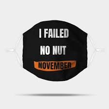 I failed no nut november - No Nut November Failed - Mask | TeePublic