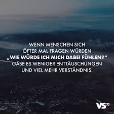 Visual Statements Wenn Menschen Sich Ofter Mal Fragen Wurden Wie Wurde Ich Mich Dabei Fuhlen Gabe Visual Statements Spruche Zitate Leben Wunsche Furs Leben