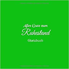 Alles Gute Zum Ruhestand Gastebuch Gastebuch Alles Gute Zum Ruhestand Rente Pension Party Ideen Geschenkideen Deko Dekoration Geschenk Gastebuch Gaste Buch German Edition Bucher Gliviu 9781796296754 Amazon Com Books