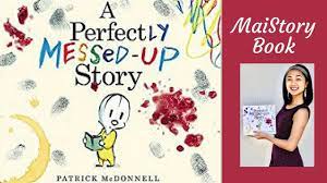 A perfectly messed up story by patrick mcdonell is a picture book about the narrator attempting to read a story about a little boy named louie, but as the story keeps going louie says that it is his story as he tried to attempt to read it, but a jelly stain, peanut butter, finger print and other messes got on the book and it makes louie feel sad. Maistorybook Library A Perfectly Messed Up Story Pb J Splatter Art Craft Maistorybook
