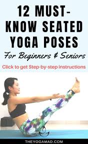 12 Must Know Seated Yoga Poses For Seniors And Beginners Gentle Yoga Sequence The Yogamad In 2020 Seated Yoga Poses Yoga For Seniors Gentle Yoga