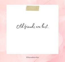 90 Old Friends Quotes And Sayings To Cherish Your Bond