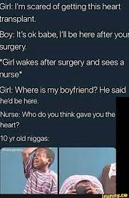Girl I M Scared Of Getting This Heart Transplant Boy It S Ok Babe I Ll Be