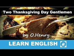 On this holiday, american families celebrate with a large meal to give thanks for the good things in their lives. Two Thanksgiving Day Gentlemen By O Henry Short Story In English English Short Stories English Story Short Stories