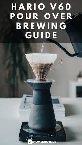 Hario V60 Brewing Guide Instructions And Pour Over Tips Brewing Coffee And Espresso Maker Coffee Brewing
