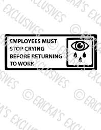 Buy Employees Must Stop Crying Before Returning to Work Vinyl Decal Online  in India