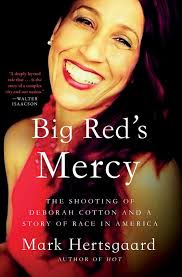 Big Red's Mercy: The Shooting Of Deborah Cotton And A Story Of Race In  America Book By Mark Hertsgaard, ('tc')