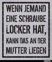 Wenn Jemand Eine Schraube Locker Hat Kann Das An Der Lustige Bilder Spruche Witze Echt Lusti Lustige Zitate Und Spruche Lustige Spruche Witzige Spruche