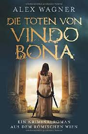 Check spelling or type a new query. Die Toten Von Vindobona Ein Kriminalroman Aus Dem Romischen Wien Von Alex Wagner Bei Lovelybooks Historischer Roman