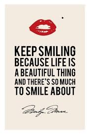 Keep Smiling Because Life Is A Beautiful Thing And There S So Much To Smile About Quote Lipstick Marilyn Quotes Keep Smiling Quotes Words