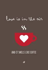 Love Is In The Air And It Smells Like Coffee Love Is In The Air And It Smells Like Coffee Coffee Quotes Coffee Love Coffee Obsession