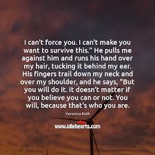 I Can T Force You I Can T Make You Want To Survive This Idlehearts