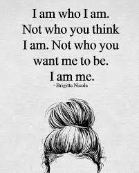 I Am Who I Am I Am Quotes Confidence Quotes Words Quotes