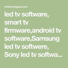 Led Tv Software Smart Tv Firmware Android Tv Software Samsung Led Tv Softwere Sony Led Tv Software Satellite Receiver Software L Sony Led Tv Led Tv Firmware
