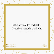 Selbst Wenn Alles Zerbricht Scherben Spiegeln Das Licht Spruche Zitate Freundschaft Beziehung Liebe Fa Freundschaft Zitate Zitate Spruche Zitate