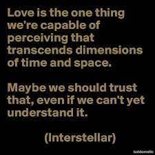 Published june 10, 2020 here's a selection of interstellar quotes, covering topics such as matthew mcconaughey, space, love and life. Image Result For Love Transcends Time And Space Interstellar Wise Quotes Interstellar Quotes