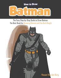 Creative batman drawing for free. How To Draw Batman The Easy Step By Step Guide To Draw Batman The Best Book For Drawing Batman And The Dark Knight Van Den Berg Vincent Amazon De Bucher