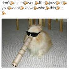 Don T Claim You Like Jazz If You Don T Know Who This Is Don T Say You Re A Fan If You Don T Know Who This Is Know Your Meme