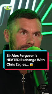 Sir Alex Ferguson’s Heated Exchange with Chris Eagles