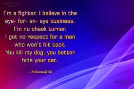 Sentences with «dog fighters» (usage examples): Muhammad Ali Quote I M A Fighter I Believe In The Eye For An Eye Business Coolnsmart