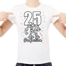 T Shirt Homme Anniversaire 25 Ans L Age De La Perfection Ketshooop T Shirts Anniversaires Rigolos Humour Decales Cool Originaux