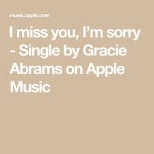 I Miss You I M Sorry Single By Gracie Abrams On Apple Music I Miss You Miss You Sorry Lyrics
