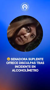 😬 Senadora suplente ofrece disculpas tras incidente en alcoholímetro