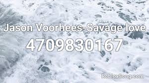Well, watch this video as i have the sound id for savage love. Jason Voorhees Savage Love Roblox Id Roblox Music Codes