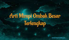 Maybe you would like to learn more about one of these? Arti Mimpi Ombak Besar Terlengkap Menurut Para Ahli