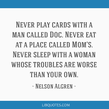 Never Play Cards With A Man Called Doc Never Eat At A Place Called Mom S Never