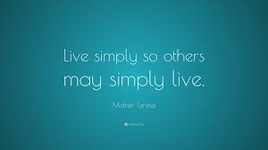 Do not think that love , in order to be genuine, has to be extraordinary if you judge people, you have no time to love them. Mother Teresa Quote Live Simply So Others May Simply Live