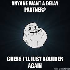 A collection of spicy, brutal, savage, and highly offensive memes pulled fresh from the internet machine. It S A Good Thing I Like Bouldering Climbing Memes Forever Alone Meme Memes Funny Memes