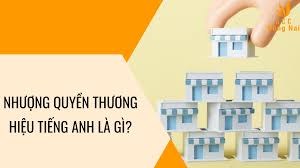 Nhượng quyền thương hiệu tiếng Anh là gì?