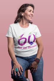 Unique Birthday Birthday T Shirt Design Ideas Still Blooming 60th Birthday Gift Flowers Women S T Shirt 60th Birthday Birthday Shirts 60th Birthday Gifts