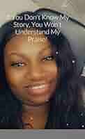 If You Don't Know My Story, You Won't Understand My Praise: Jackson,  Shaniqua: 9781716486906: Amazon.com: Books