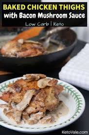 Chicken Thighs With Bacon Mushroom Sauce Low Carb Recipe Recipe Baked Chicken Thighs Bacon Stuffed Mushrooms Chicken Thigh Recipes