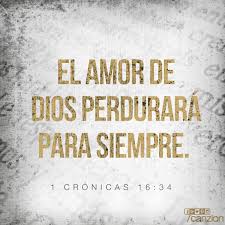 Den Gracias Al Senor Porque El Es Bueno Su Fiel Amor Perdura Para Siempre 1 Cronicas 16 34 Dios Dios Es Amor Amor