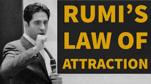 The exact circumstances of your life are entirely dependent on. Jalaluddin Rumi On Law Of Attraction Law Of Attraction Quotes In English Youtube