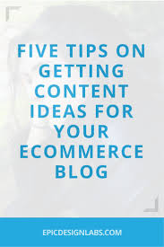 Five Tips On Getting Content Ideas For Your Ecommerce Blog Ecommerce Marketing Ecommerce Traffic Ecommerce