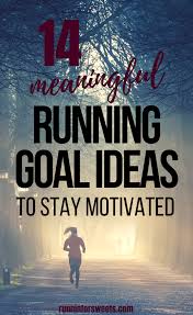 14 Meaningful Running Goal Ideas For Any Runner Runnin For Sweets Running For Beginners Running Inspiration How To Run Faster