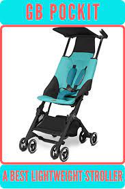 Gb Pockit Stroller A Best Lightweight Travel Stroller In Out Top10 Stroller Reviews Best Lightweight Stroller Best Baby Strollers Baby Strollers