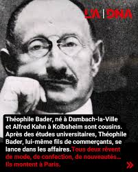 Ils étaient alsaciens, ils étaient cousins. Théophile Bader et Alphonse  Kahn ont fondé les Galeries Lafayette en 1894. Plus d'un siècle plus tard,  l'affaire familiale des enfants de Dambach-la-Ville et Kolbsheim est