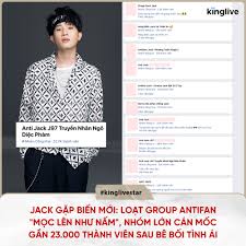 Kinglive - Hàng loạt các group antifan Jack "mọc lên như nấm" trên khắp mặt  trận mạng xã hội. Đặc biệt, một nhóm antifan lớn có tên "Anti Jack J97  truyền nhân