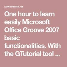 One Hour To Learn Easily Microsoft Office Groove 2007 Basic Functionalities With The Gtutorial Tool Developed By Hom Learning Microsoft Basic Microsoft Office