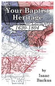 Your Baptist Heritage: 1620-1804 by Isaac Backus