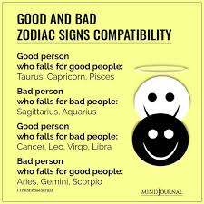 These people tend to be hard on the outside and soft inside. Good And Bad Zodiac Signs Compatibility