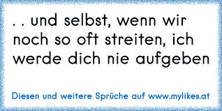 Und Selbst Wenn Wir Noch So Oft Streiten Ich Werde Dich Nie Aufgeben
