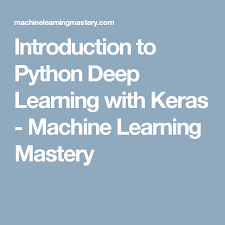 Introduction To Python Deep Learning With Keras Machine Learning Mastery Deep Learning Computational Thinking Machine Learning Tutorial